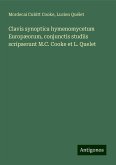 Clavis synoptica hymenomycetum Europæorum, conjunctis studiis scripserunt M.C. Cooke et L. Quelet Clavis synoptica hymenomycetum Europæorum, conjunctis studiis scripserunt M.C. Cooke et L. Quelet