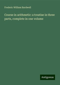 Course in arithmetic: a treatise in three parts, complete in one volume - Bardwell, Frederic William