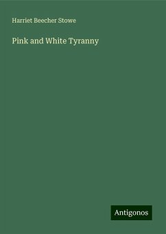 Pink and White Tyranny - Beecher Stowe, Harriet