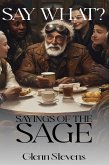 Say What? Sayings of the Sage Say What? Sayings of the Sage