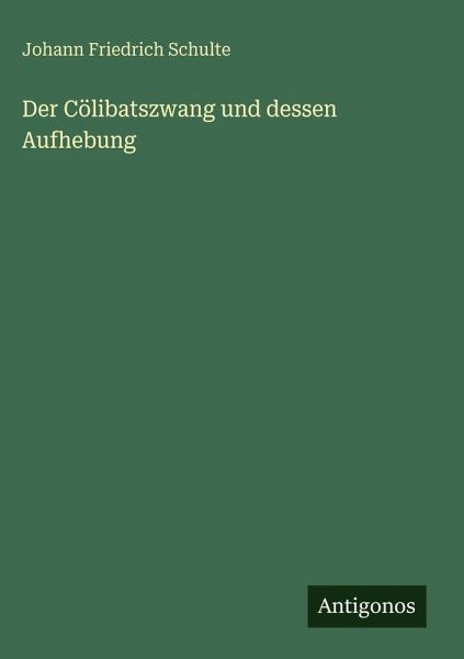 Der Cölibatszwang und dessen Aufhebung