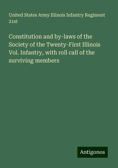 Constitution and by-laws of the Society of the Twenty-First Illinois Vol. Infantry, with roll call of the surviving members - Regiment 21st, United States Army Illinois Infantry