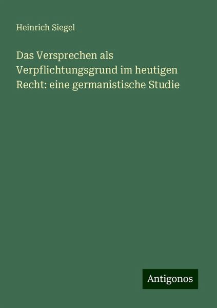 Das Versprechen als Verpflichtungsgrund im heutigen Recht: eine germanistische Studie