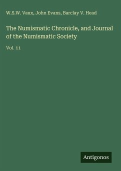 The Numismatic Chronicle, and Journal of the Numismatic Society - Vaux, W. S. W.; Evans, John; Head, Barclay V.
