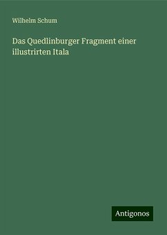 Das Quedlinburger Fragment einer illustrirten Itala - Schum, Wilhelm