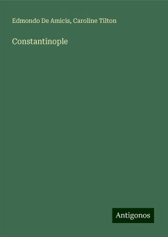 Constantinople - de Amicis, Edmondo; Tilton, Caroline