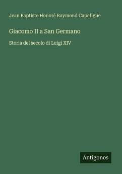 Giacomo II a San Germano - Capefigue, Jean Baptiste Honoré Raymond