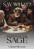 Say What? Sayings of the Sage Say What? Sayings of the Sage