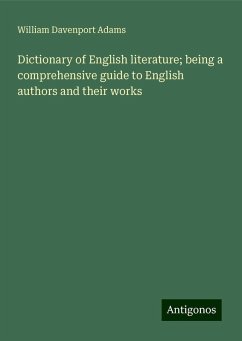 Dictionary of English literature; being a comprehensive guide to English authors and their works - Adams, William Davenport