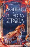 Achille e la guerra di Troia (eBook, ePUB)