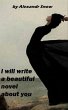 I will write a beautiful novel about... - Bild 1