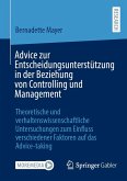 Advice zur Entscheidungsunterstützung in der Beziehung von Controlling und Management (eBook, PDF) Advice zur Entscheidungsunterstützung in der Beziehung von Controlling und Management (eBook, PDF)
