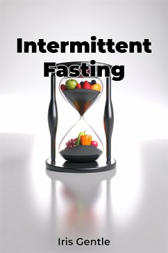 Intermittent Fasting (eBook, ePUB) - Gentle, Iris