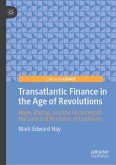 Transatlantic Finance in the Age of Revolutions (eBook, PDF) Transatlantic Finance in the Age of Revolutions (eBook, PDF)