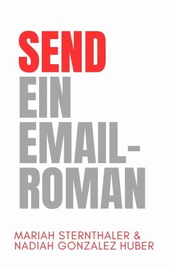 SEND - Ein Email-Roman (eBook, ePUB) - Sternthaler, Mariah; González Huber, Nadiah