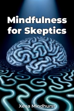 Mindfulness for Skeptics (eBook, ePUB) - Mindhurst, Xena