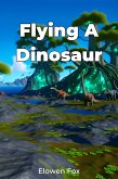 Flying A Dinosaur (eBook, ePUB)