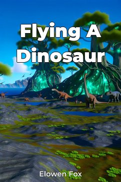 Flying A Dinosaur (eBook, ePUB) - Fox, Elowen