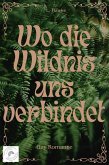 Wo die Wildnis uns verbindet (eBook, ePUB) Wo die Wildnis uns verbindet (eBook, ePUB)