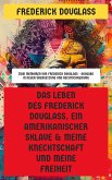Das Leben des Frederick Douglass, ein amerikanischer Sklave & Meine Knechtschaft und meine Freiheit (eBook, ePUB) Das Leben des Frederick Douglass, ein amerikanischer Sklave & Meine Knechtschaft und meine Freiheit (eBook, ePUB)