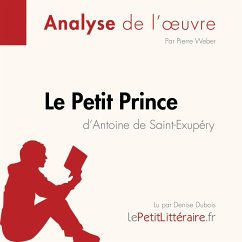 Le Petit Prince d'Antoine de Saint-Exupéry (Analyse de l'oeuvre) (MP3-Download) - lePetitLitteraire; Weber,Pierre; Henri, René