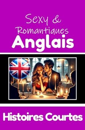 50 Histoires Courtes Sexy et Romantiques pour Apprendre la Langue Anglaise   Anglais et Français Côte à Côte