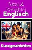 50 Sexy und Romantische Kurzgeschichten auf Englisch   Deutsche und Englische Kurzgeschichten Nebeneinander