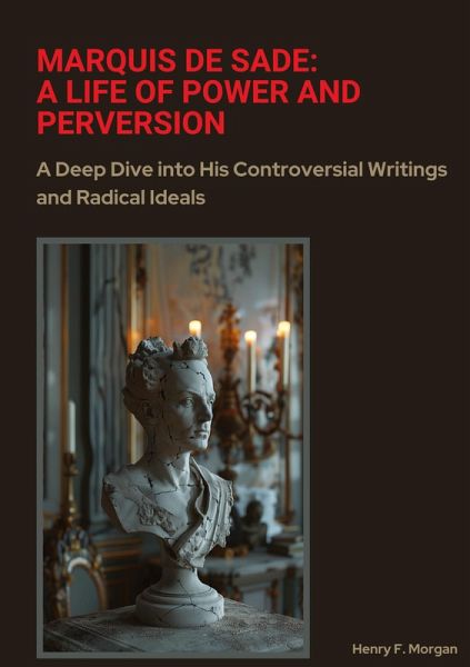 Marquis de Sade: A Life of Power and Perversion