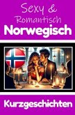 50 Sexy und Romantische Kurzgeschichten auf Norwegisch   Deutsche und Norwegische Kurzgeschichten Nebeneinander
