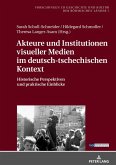 Akteure und Institutionen visueller Medien im deutsch-tschechischen Kontext Akteure und Institutionen visueller Medien im deutsch-tschechischen Kontext