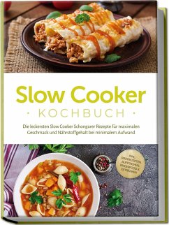 Cover Slow Cooker Kochbuch: Die leckersten Slow Cooker Schongarer Rezepte für maximalen Geschmack und Nährstoffgehalt bei minimalem Aufwand - inkl. Brotrezepten, Aufstrichen, Fingerfood & Getränken
