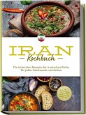 Iran Kochbuch: Die leckersten Rezepte der iranischen Küche für jeden Geschmack und Anlass - inkl. Brotrezepten, Fingerfood, Aufstrichen & Getränken Iran Kochbuch: Die leckersten Rezepte der iranischen Küche für jeden Geschmack und Anlass - inkl. Brotrezepten, Fingerfood, Aufstrichen & Getränken