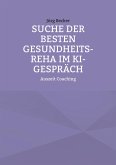 Suche der besten Gesundheits-REHA im KI-Gespräch Suche der besten Gesundheits-REHA im KI-Gespräch