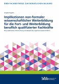 Implikationen non-formaler wissenschaftlicher Weiterbildung für die Fort- und Weiterbildung beruflich qualifizierter Fachkräfte