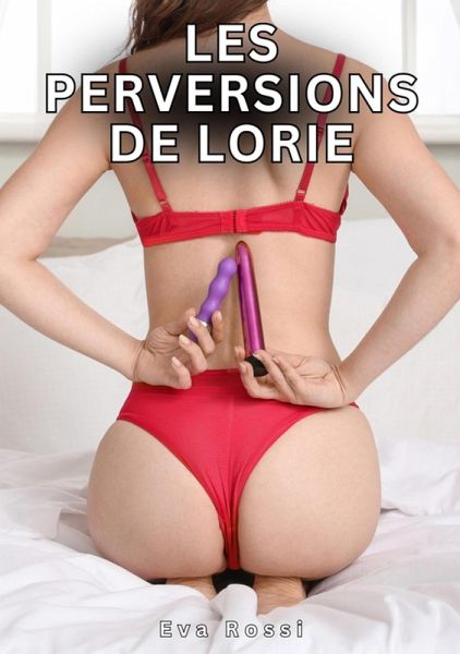 Les Perversions de Lorie (eBook, ePUB) Les Perversions de Lorie (eBook, ePUB)
