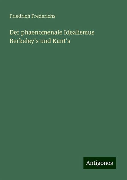 Der phaenomenale Idealismus Berkeley's und Kant's