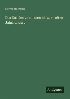 Cover Das Kostüm vom 14ten bis zum 16ten Jahrhundert