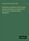 Elementary Arithmetic on the Unitary System, Intended as an Introductory Text-Book to Hamblin Smith's Arithmetic Elementary Arithmetic on the Unitary System, Intended as an Introductory Text-Book to Hamblin Smith's Arithmetic