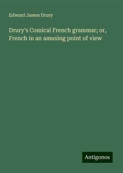 Drury's Comical French grammar; or, French in an amusing point of view - Drury, Edward James