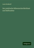 Der praktische Rübenzuckerfabrikant und Raffinadeur Der praktische Rübenzuckerfabrikant und Raffinadeur