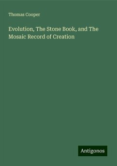 Evolution, The Stone Book, and The Mosaic Record of Creation - Cooper, Thomas