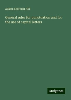 General rules for punctuation and for the use of capital letters - Hill, Adams Sherman