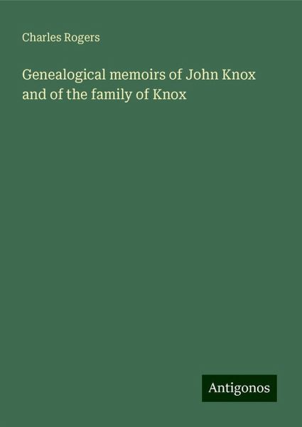 Genealogical memoirs of John Knox and of the family of Knox