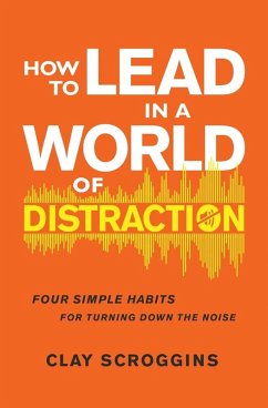 How to Lead in a World of Distraction - Scroggins, Clay