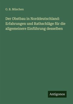 Cover Der Obstbau in Norddeutschland: Erfahrungen und Rathschläge für die allgemeinere Einführung desselben