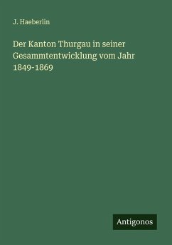 Cover Der Kanton Thurgau in seiner Gesammtentwicklung vom Jahr 1849-1869