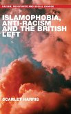 Islamophobia, Anti-Racism and the British Left Islamophobia, Anti-Racism and the British Left