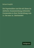 Die Papstwahlen und die mit ihnen im nächsten Zusammenhang stehenden Ceremonien in ihrer Entwicklung vom 11. bis zum 14. Jahrhundert
