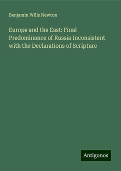 Europe and the East: Final Predominance of Russia Inconsistent with the Declarations of Scripture - Newton, Benjamin Wills