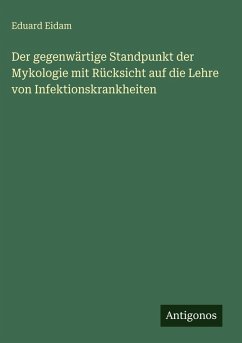 Cover Der gegenwärtige Standpunkt der Mykologie mit Rücksicht auf die Lehre von Infektionskrankheiten